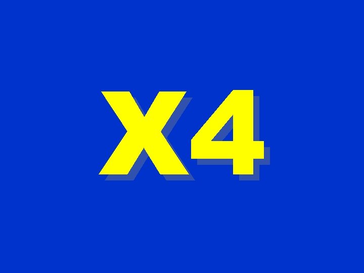 X 4 