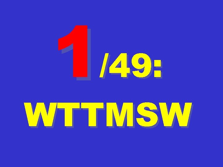 1/49: WTTMSW 