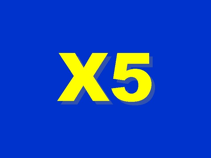 X 5 