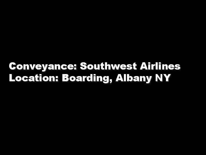 Conveyance: Southwest Airlines Location: Boarding, Albany NY 