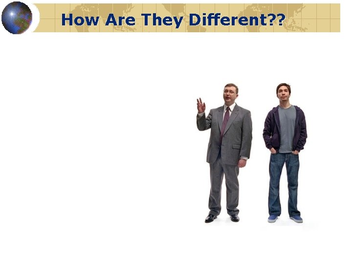 How Are They Different? ? 