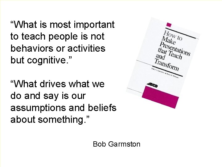 “What is most important to teach people is not behaviors or activities but cognitive.