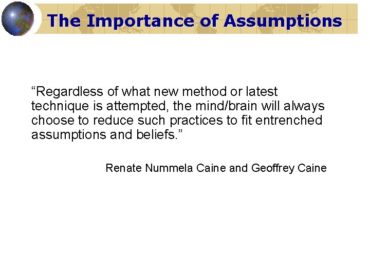 The Importance of Assumptions “Regardless of what new method or latest technique is attempted,