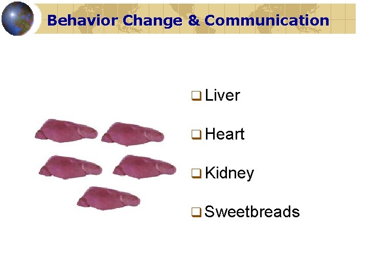 Behavior Change & Communication q Liver q Heart q Kidney q Sweetbreads 