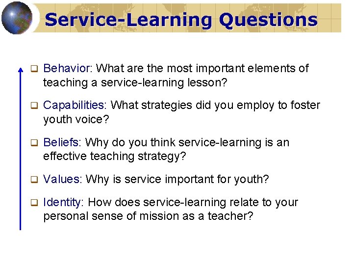 Service-Learning Questions q Behavior: What are the most important elements of teaching a service-learning