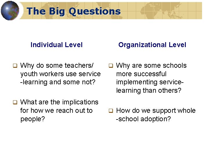 The Big Questions Individual Level q Why do some teachers/ youth workers use service