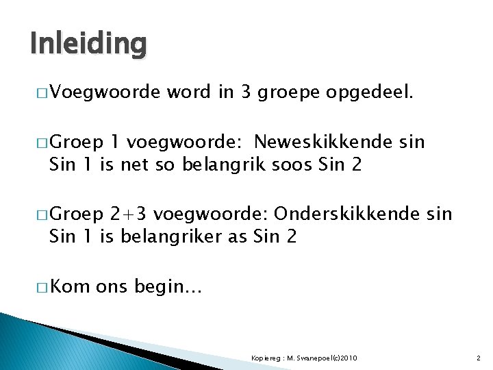 Inleiding � Voegwoorde word in 3 groepe opgedeel. � Groep 1 voegwoorde: Neweskikkende sin