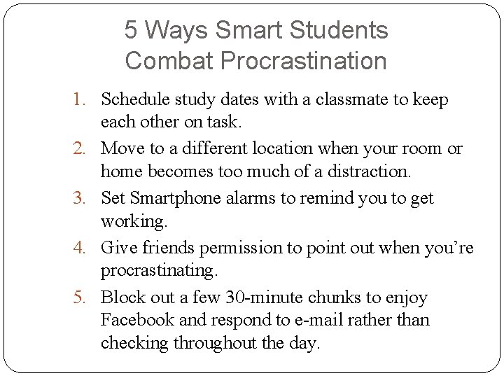 5 Ways Smart Students Combat Procrastination 1. Schedule study dates with a classmate to