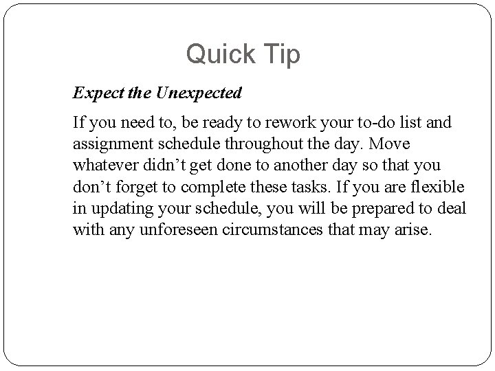 Quick Tip Expect the Unexpected If you need to, be ready to rework your