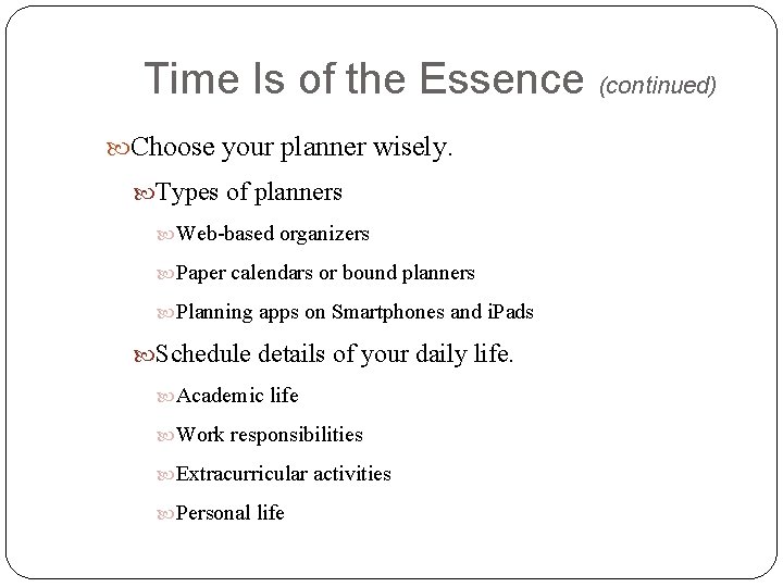 Time Is of the Essence (continued) Choose your planner wisely. Types of planners Web-based