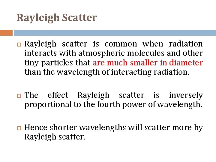 Rayleigh Scatter Rayleigh scatter is common when radiation interacts with atmospheric molecules and other