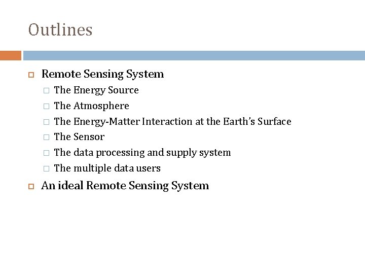 Outlines Remote Sensing System � � � The Energy Source The Atmosphere The Energy-Matter