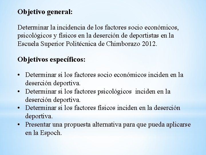 Objetivo general: Determinar la incidencia de los factores socio económicos, psicológicos y físicos en