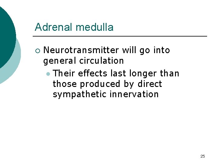 Adrenal medulla ¡ Neurotransmitter will go into general circulation l Their effects last longer