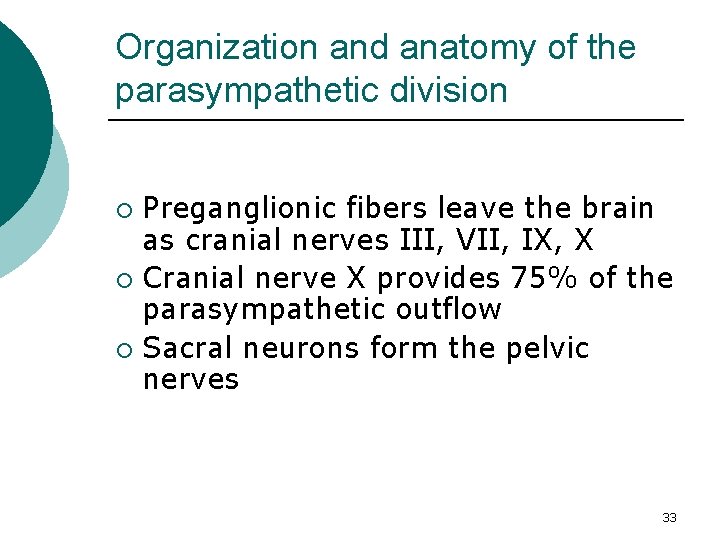 Organization and anatomy of the parasympathetic division Preganglionic fibers leave the brain as cranial