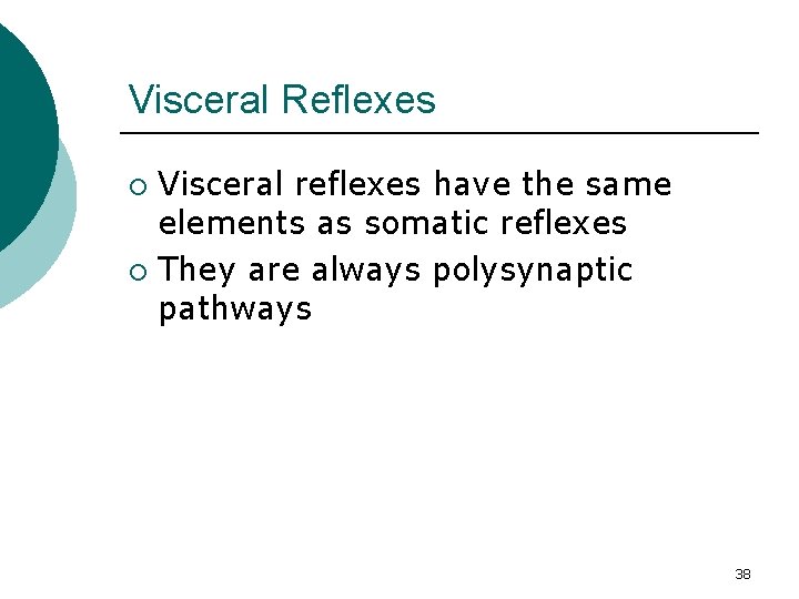Visceral Reflexes Visceral reflexes have the same elements as somatic reflexes ¡ They are