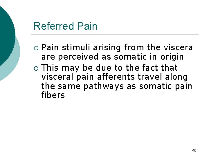 Referred Pain stimuli arising from the viscera are perceived as somatic in origin ¡