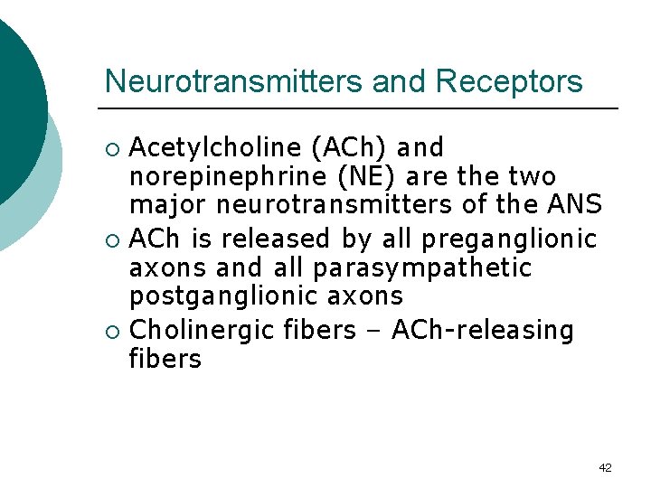 Neurotransmitters and Receptors Acetylcholine (ACh) and norepinephrine (NE) are the two major neurotransmitters of
