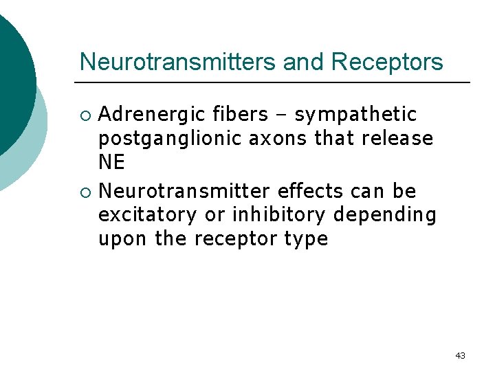 Neurotransmitters and Receptors Adrenergic fibers – sympathetic postganglionic axons that release NE ¡ Neurotransmitter