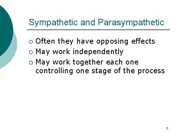 Sympathetic and Parasympathetic Often they have opposing effects ¡ May work independently ¡ May