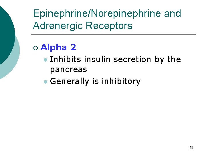 Epinephrine/Norepinephrine and Adrenergic Receptors ¡ Alpha 2 l Inhibits insulin secretion by the pancreas