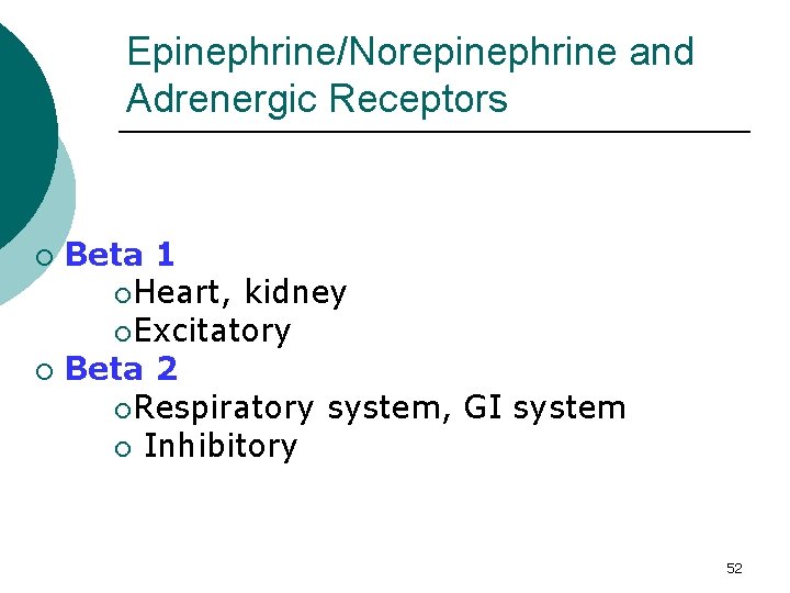 Epinephrine/Norepinephrine and Adrenergic Receptors Beta 1 ¡ Heart, kidney ¡ Excitatory ¡ Beta 2
