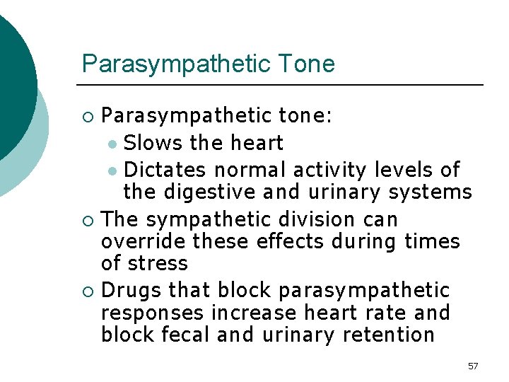 Parasympathetic Tone Parasympathetic tone: l Slows the heart l Dictates normal activity levels of