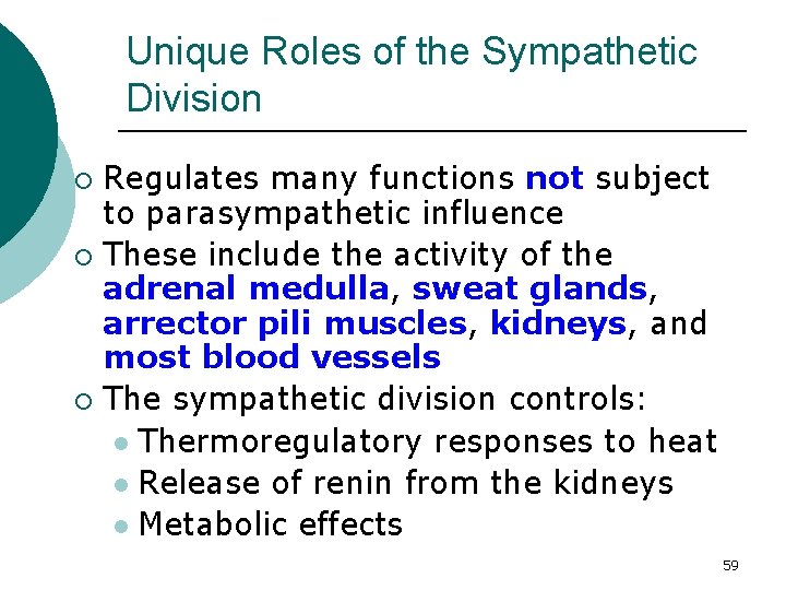 Unique Roles of the Sympathetic Division Regulates many functions not subject to parasympathetic influence