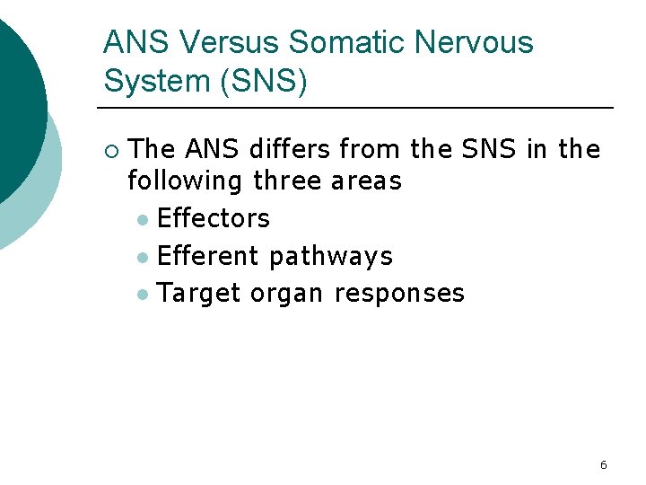 ANS Versus Somatic Nervous System (SNS) ¡ The ANS differs from the SNS in