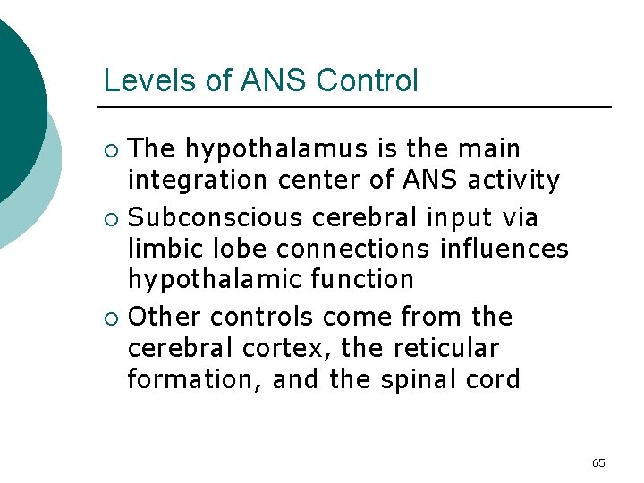 Levels of ANS Control The hypothalamus is the main integration center of ANS activity