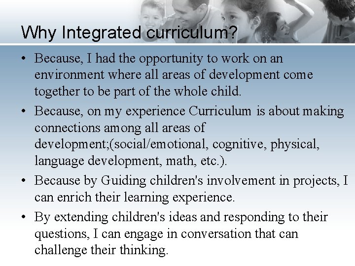 Why Integrated curriculum? • Because, I had the opportunity to work on an environment