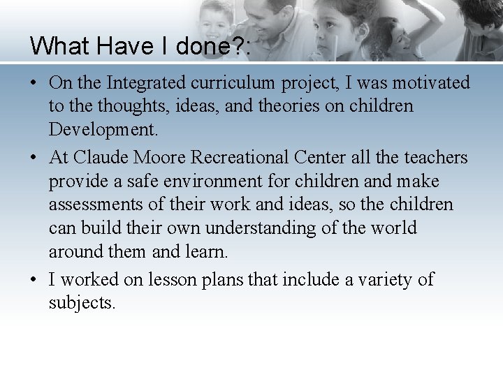 What Have I done? : • On the Integrated curriculum project, I was motivated
