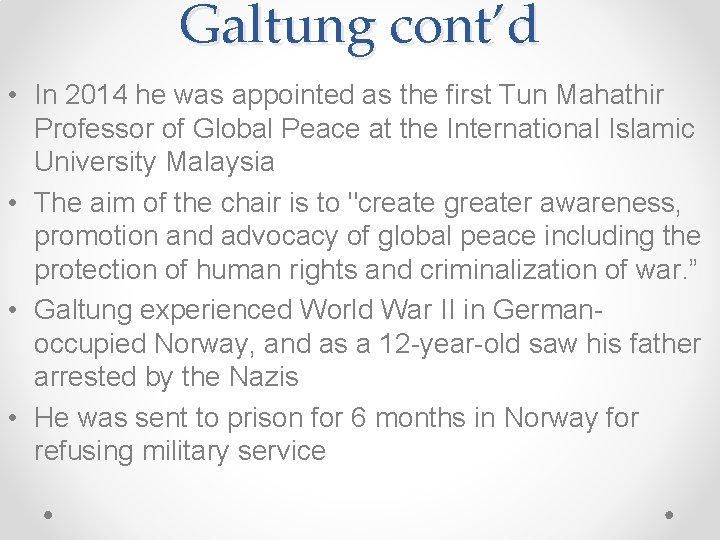 Galtung cont’d • In 2014 he was appointed as the first Tun Mahathir Professor