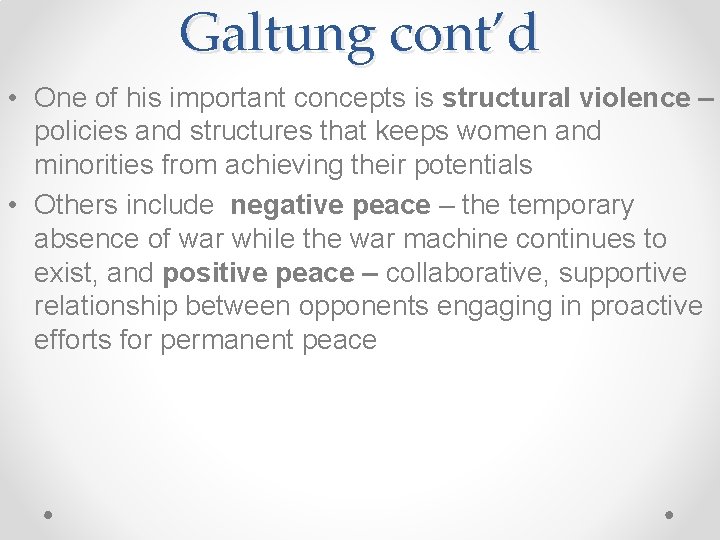 Galtung cont’d • One of his important concepts is structural violence – policies and