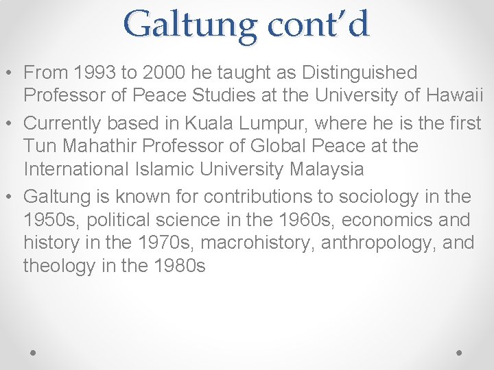 Galtung cont’d • From 1993 to 2000 he taught as Distinguished Professor of Peace