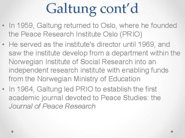 Galtung cont’d • In 1959, Galtung returned to Oslo, where he founded the Peace Galtung cont’d • In 1959, Galtung returned to Oslo, where he founded the Peace