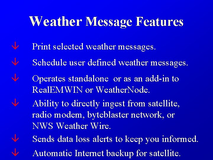 Weather Message Features â Print selected weather messages. â Schedule user defined weather messages. Weather Message Features â Print selected weather messages. â Schedule user defined weather messages.