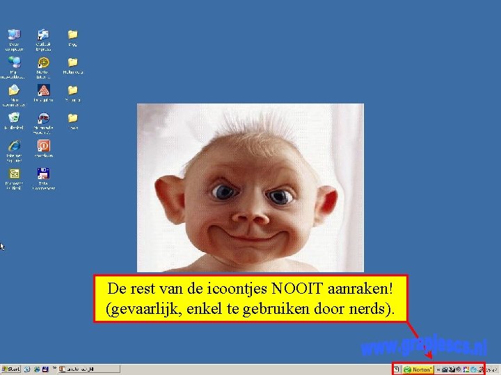 De rest van de icoontjes NOOIT aanraken! (gevaarlijk, enkel te gebruiken door nerds). 