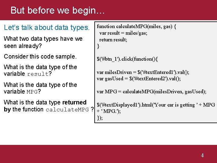 But before we begin… What two data types have we seen already? function calculate.