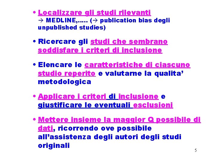  • Localizzare gli studi rilevanti MEDLINE, …. . ( publication bias degli unpublished