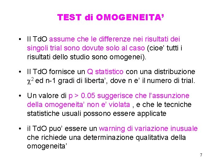 TEST di OMOGENEITA’ • Il Td. O assume che le differenze nei risultati dei