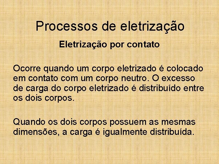 Processos de eletrização Eletrização por contato Ocorre quando um corpo eletrizado é colocado em