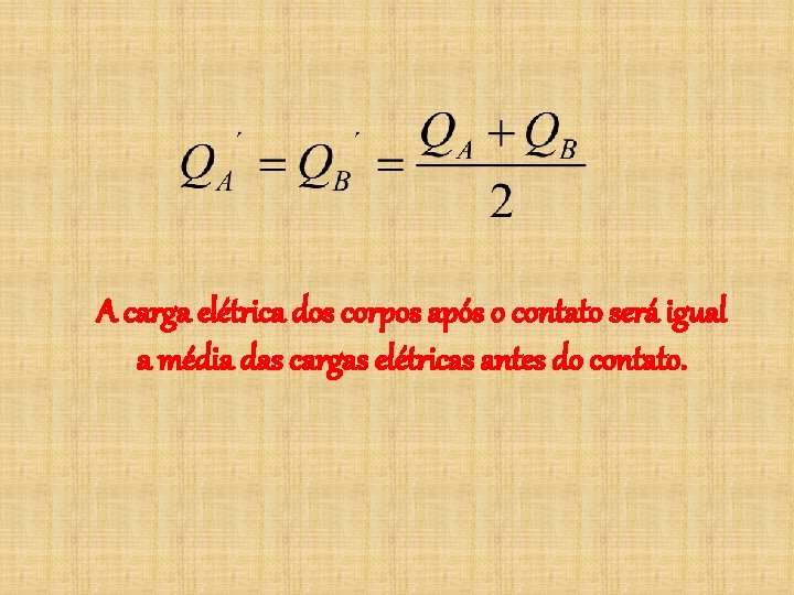 A carga elétrica dos corpos após o contato será igual a média das cargas