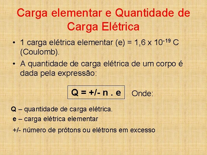 Carga elementar e Quantidade de Carga Elétrica • 1 carga elétrica elementar (e) =