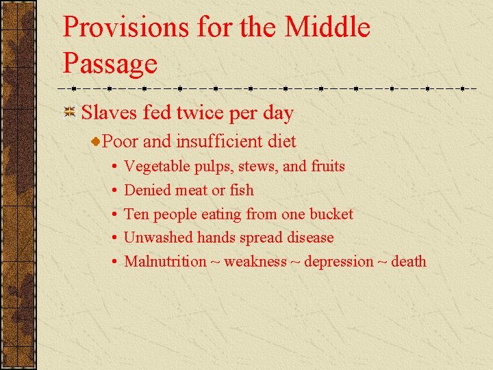 Provisions for the Middle Passage Slaves fed twice per day Poor and insufficient diet