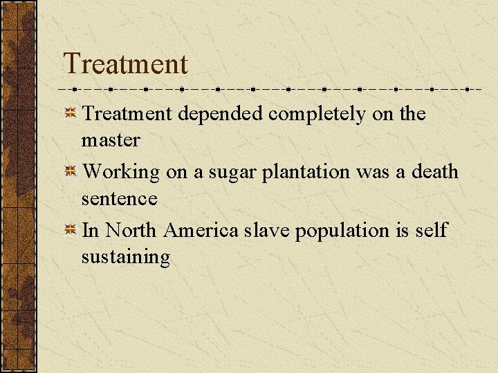 Treatment depended completely on the master Working on a sugar plantation was a death