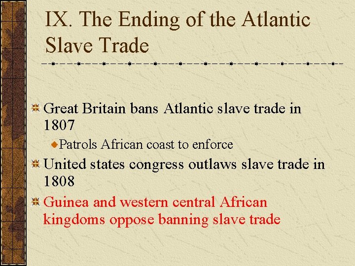 IX. The Ending of the Atlantic Slave Trade Great Britain bans Atlantic slave trade