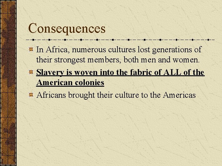 Consequences In Africa, numerous cultures lost generations of their strongest members, both men and