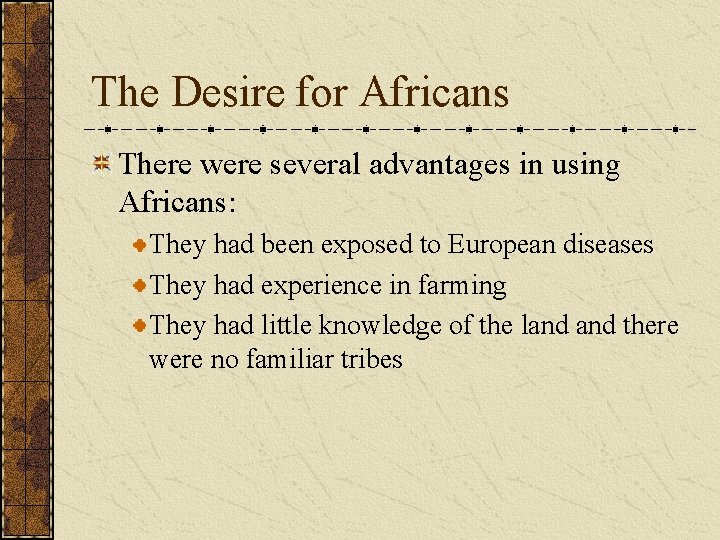 The Desire for Africans There were several advantages in using Africans: They had been