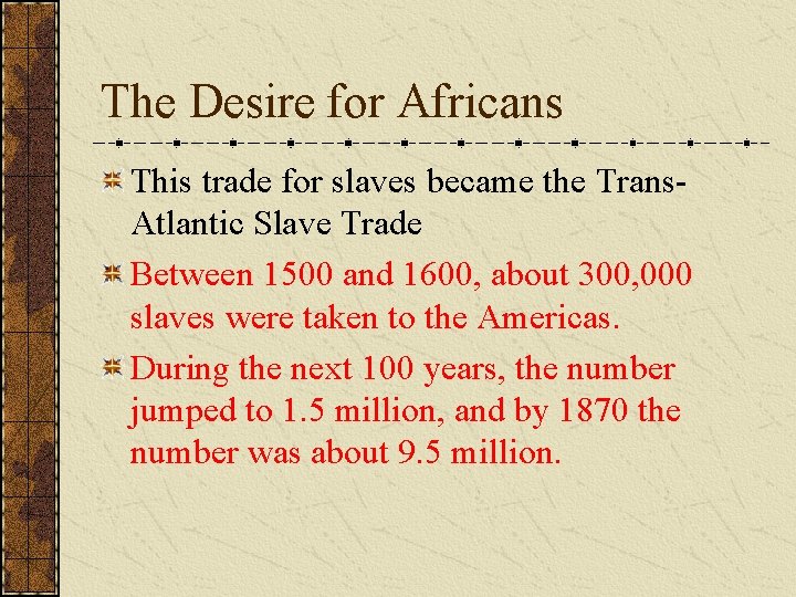 The Desire for Africans This trade for slaves became the Trans. Atlantic Slave Trade